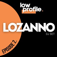 LOZANNO @ Low Profile Club #Ep. 2 (Free Download)