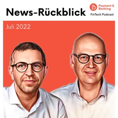 News-Rückblick Juli 2022 – FinTech Podcast #389