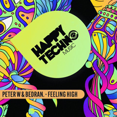 Peter W , BEDRAN. - Feeling High - HAPPY TECHNO