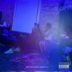 "OH YOU WENT" FREESTYLE