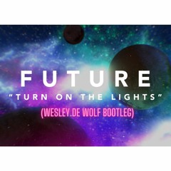 FUTURE X TURN ON THE LIGHTS (WESLEY DE WOLF BOOTLEG)