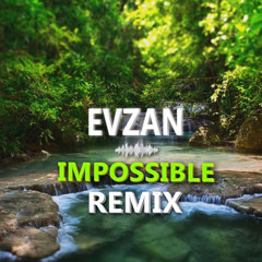 Impossible (EvZan Remix)