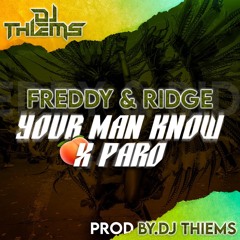 Freddy & Ridge - Your Man Know X Paro (Prod By Dj'Thiems)