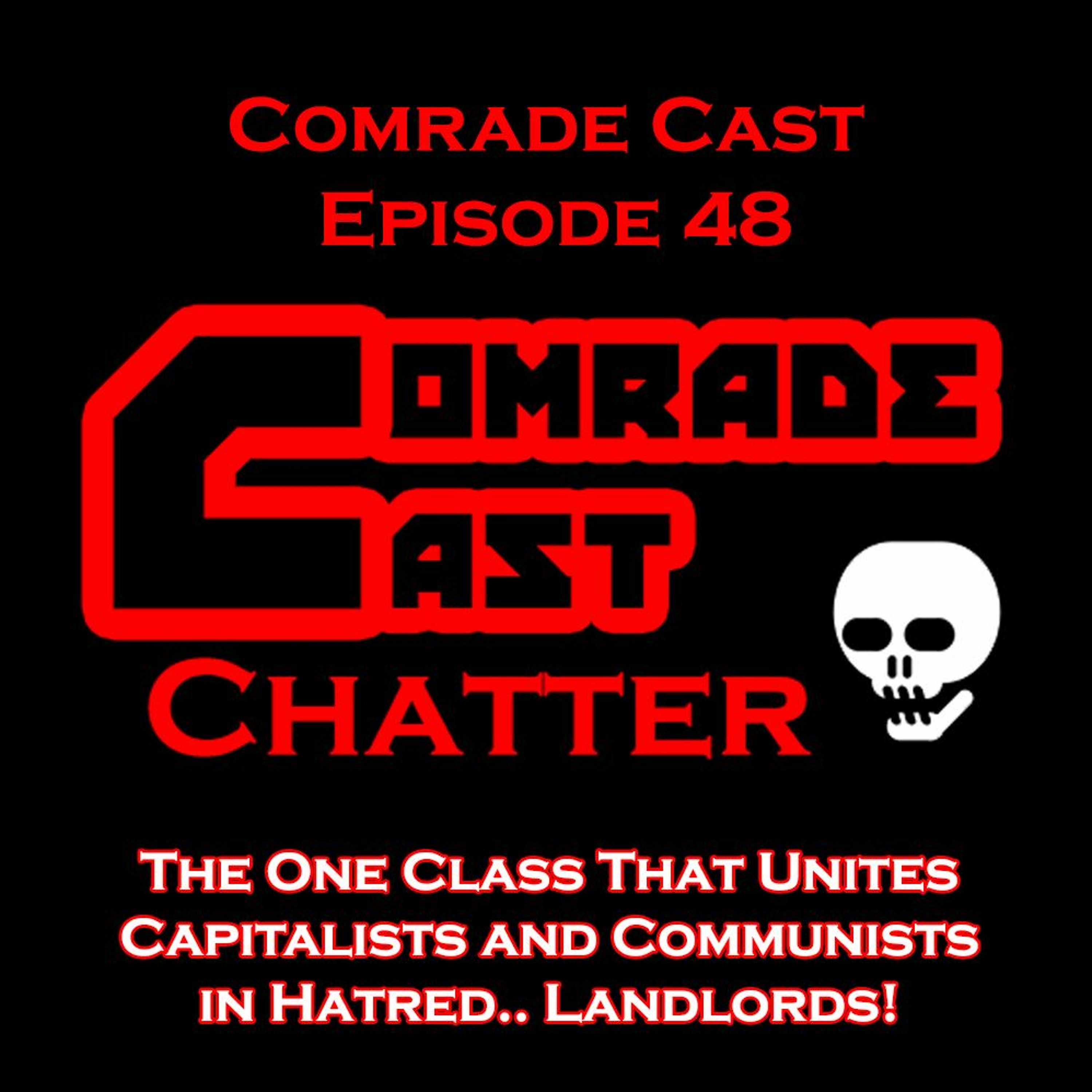 The One Class That Unites Capitalists and Communists in Hatred.. Landlords!  | Comrade Cast Ep. 48
