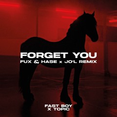FAST BOY x Topic - Forget You (Fux & Hase x Jo'L Remix)