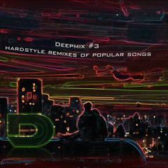 Deepmix #3 (Hardstyle remixes of popular songs)