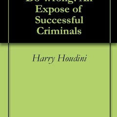read❤ The Right Way To Do Wrong: An Expose of Successful Criminals