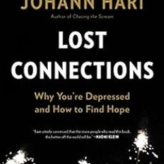 [READ] [KINDLE PDF EBOOK EPUB] Lost Connections: Uncovering the Real Causes of Depression – and th