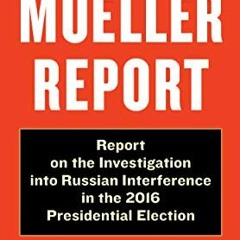 [Get] [PDF EBOOK EPUB KINDLE] The Mueller Report: Report on the Investigation into Russian Interfere
