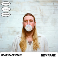 BEATSPACE EP012 // nickname