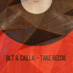 BLT & Cailla - Take recoil (Free DL)