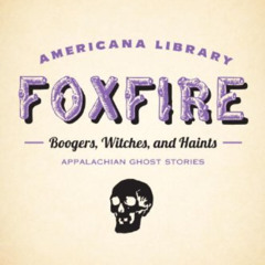 [VIEW] KINDLE 🖌️ Boogers, Witches, and Haints: Appalachian Ghost Stories: The Foxfir