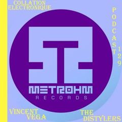 METROHM - VINCENT VEGA - TheDis Tylers  / Collation Electronique Podcast 129 (Continuous Mix)