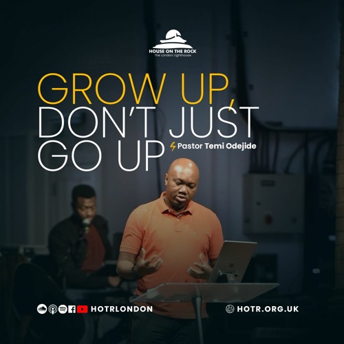 Grow Up, Don’t Just Go Up - Pastor Temi Odejide - Sunday 08 August 2021