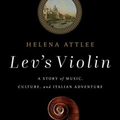 View PDF 📋 Lev's Violin: A Story of Music, Culture and Italian Adventure by  Helena
