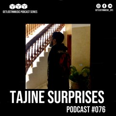 GetLostInMusic - Podcast #076-  Tajine Surprises