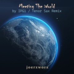 Meeting The World / by IPG1 / Tenor Sax Remix