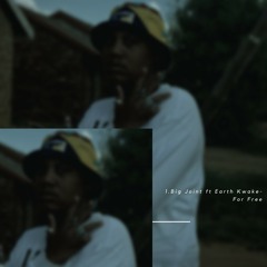 Big Joint Ft Earth Kwake-For Free
