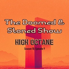 The Doomed and Stoned Show - High Octane (S10E9)
