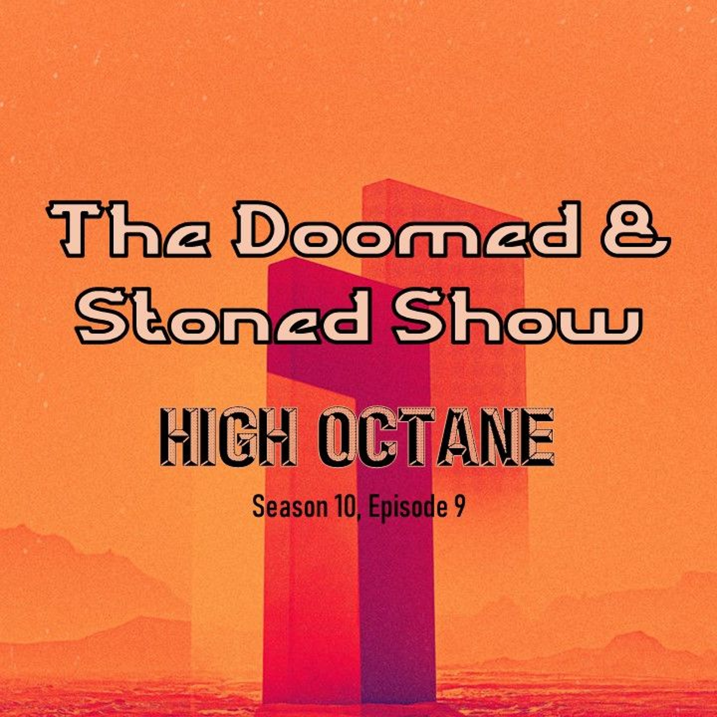 The Doomed and Stoned Show - High Octane (S10E9)