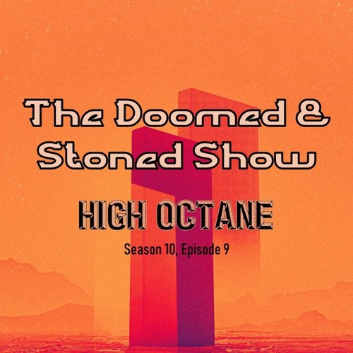 The Doomed and Stoned Show - High Octane (S10E9)