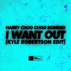 Harry Choo Choo Romero - I Want Out (Kyle Robertson Edit) [FREE DOWNLOAD]