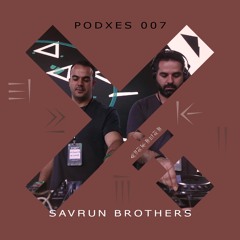 PODXES 007 - Savrun Brothers