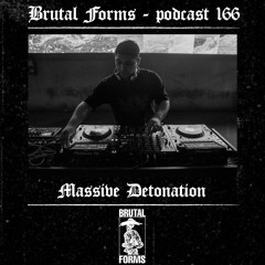 Podcast 166 - Massive Detonation x Brutal Forms