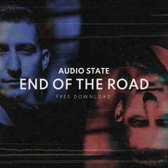 Audio State - End Of The Road (Original Mix) [FREE DOWNLOAD]