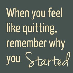 When You Feel Like Quitting  Remember Why You Started! - Motivational Speech