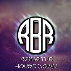 RBR© - Bring The House Down
