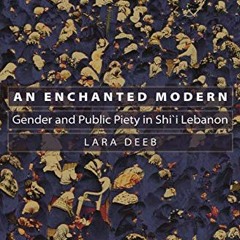 [Access] EBOOK 💌 An Enchanted Modern: Gender and Public Piety in Shi'i Lebanon (Prin