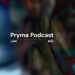 Pryma Podcast #22 | Lam