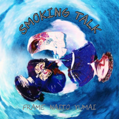 Smoking Talk (feat. NAITO & YUMAI)