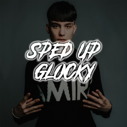 GLOCKY SPED UP
