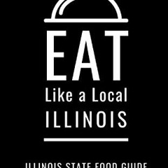 GET [EBOOK EPUB KINDLE PDF] Eat Like a Local- Illinois: Illinois Food Guide (Eat Like