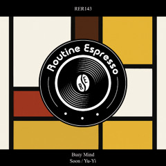 Busy Mind - Soon [Routine Espresso Recordings]