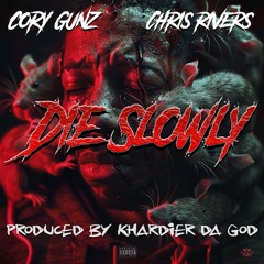 Cory Gunz feat. Chris Rivers “Die Slowly”