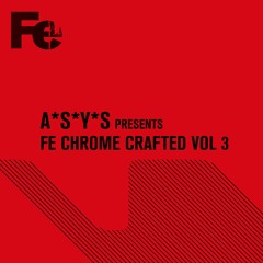 A*S*Y*S presents Fe Chrome Crafted Vol 3