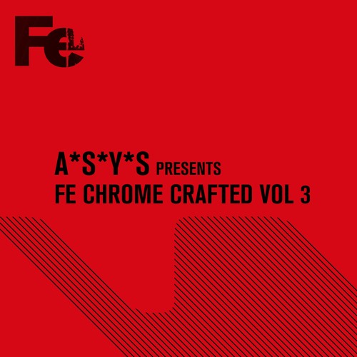 A*S*Y*S presents Fe Chrome Crafted Vol 3