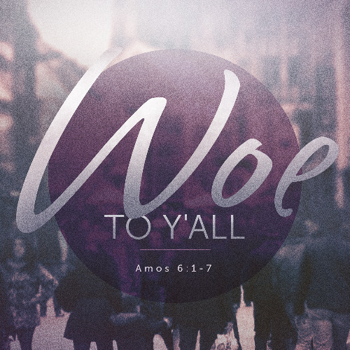 SOTV Message Sixteenth Sunday After Pentecost C - "Woe to Y'all" - Amos 6:1-7 - 9/28/25
