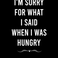 pdf i'm sorry for what i said when i was hungry notebook: funny gag gift f