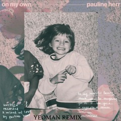 On My Own - Pauline Herr (YEOMAN Flip)