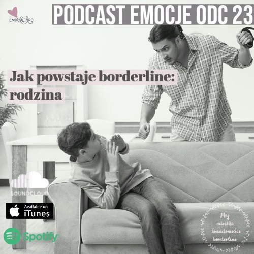 23. Podcast Emocje: Borderline, jak powstaje: unieważniająca rodzina by emocje.pro
