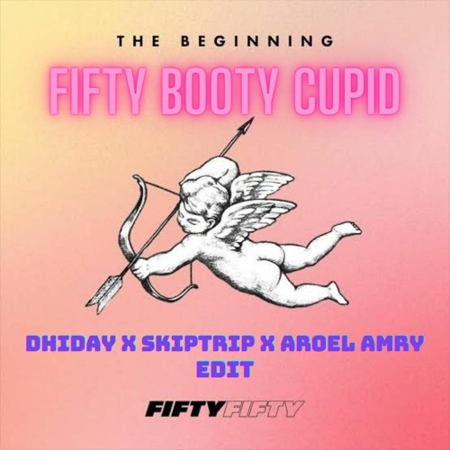 FIFTY BOOTY CUPID [DHIDAY X SKIPTRIP X AROEL AMRY] EDIT VVIP