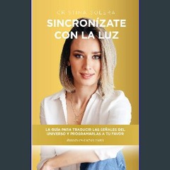 PDF 📚 SINCRONÍZATE CON LA LUZ: La Guia para traducir las Señales del Universo y programarlas a tu