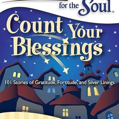 ❤pdf Chicken Soup for the Soul: Count Your Blessings: 101 Stories of Gratitude,