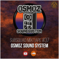 Subsquad Mixtape #37 - Osmoz Sound System