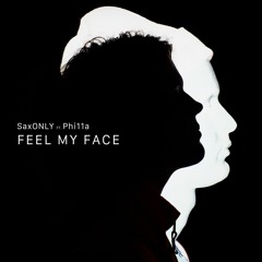 Feel My Face (feat. Phi11a)