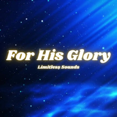 For His Glory (10min)